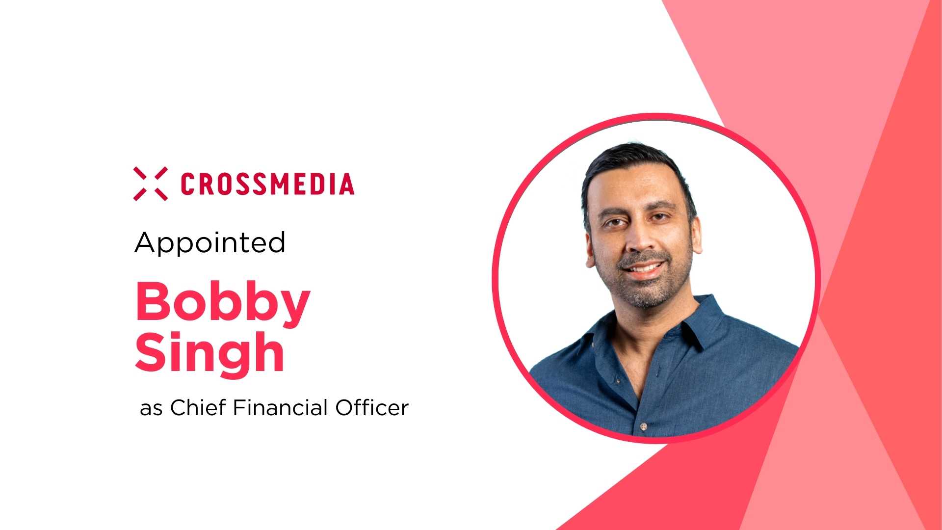 Crossmedia Names Bobby Singh CFO to Drive Global Growth and Operational Innovation
