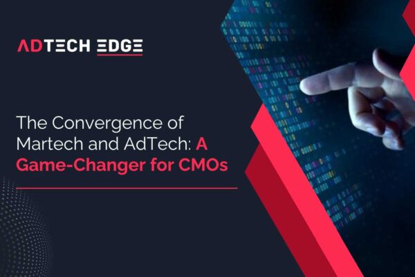 The Convergence of Martech and AdTech: A Game-Changer for CMO’s.