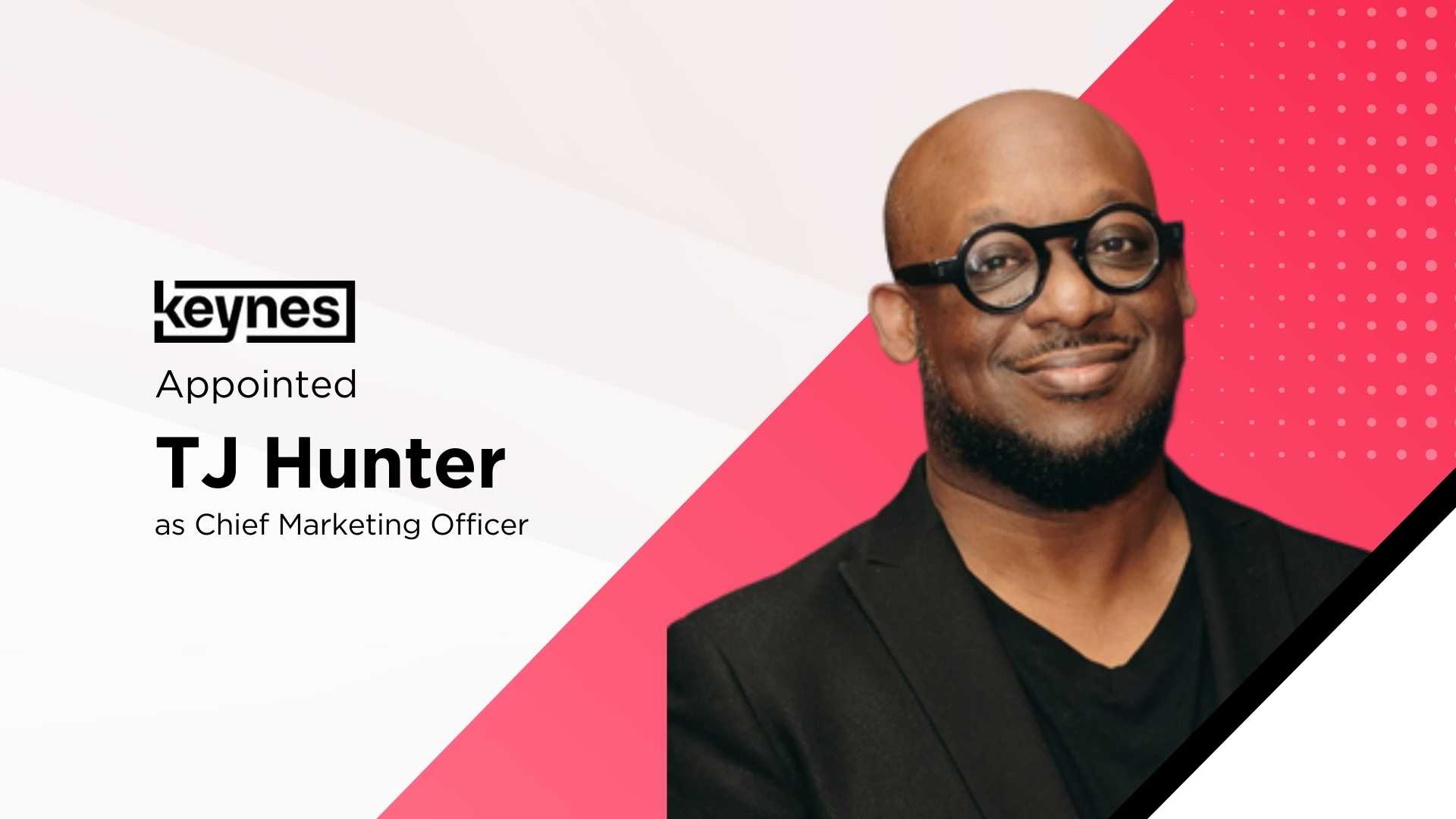 Keynes names TJ Hunter CMO to boost CTV advertising